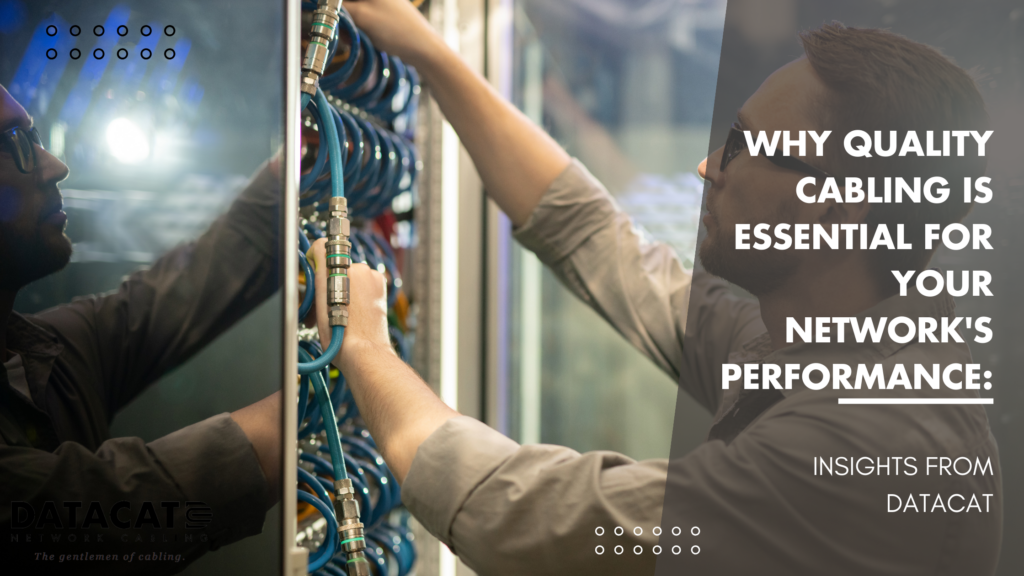 Why Quality Cabling is Essential for Your Network's Performance: Insights from Datacat