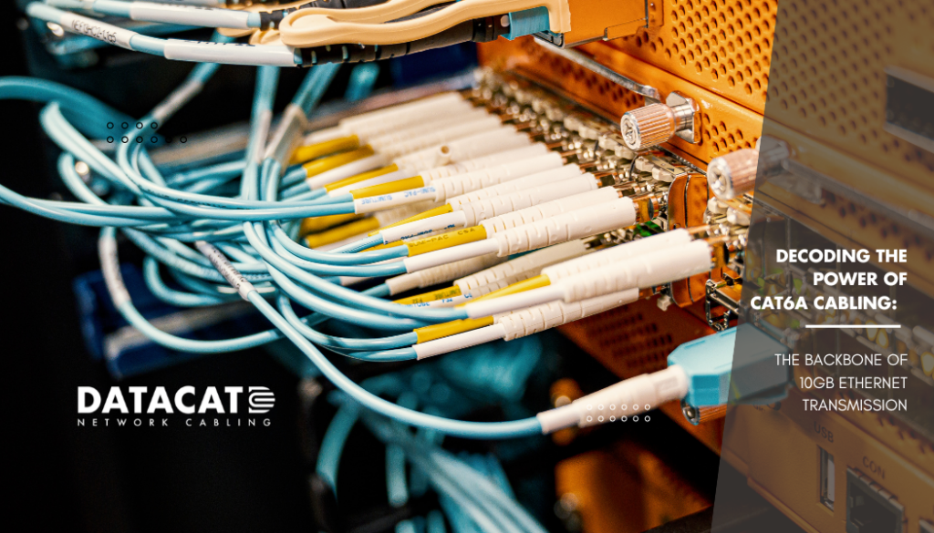 Decoding The Power of Cat6A Cabling: The Backbone of 10Gb Ethernet Transmission -Blog